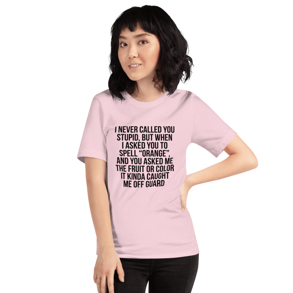 I Never Call You Stupid — Unisex T-Shirt — Front