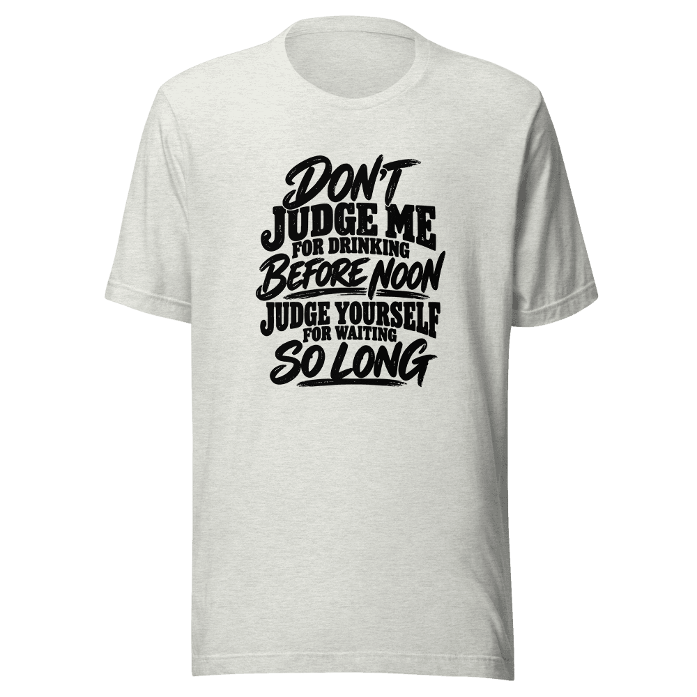 DON'T JUDGE ME — Unisex T-Shirt — Front