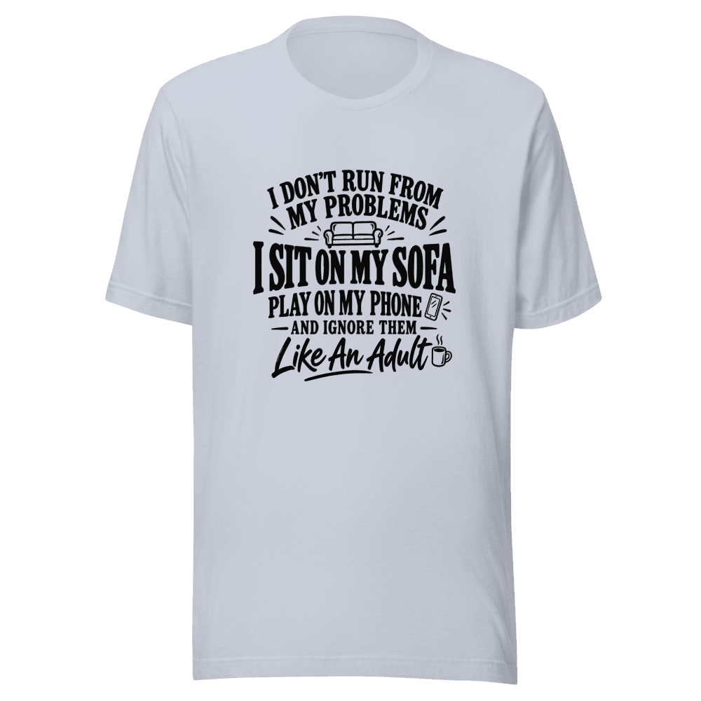 I Don't Run From My Problems — Unisex T-Shirt — Front